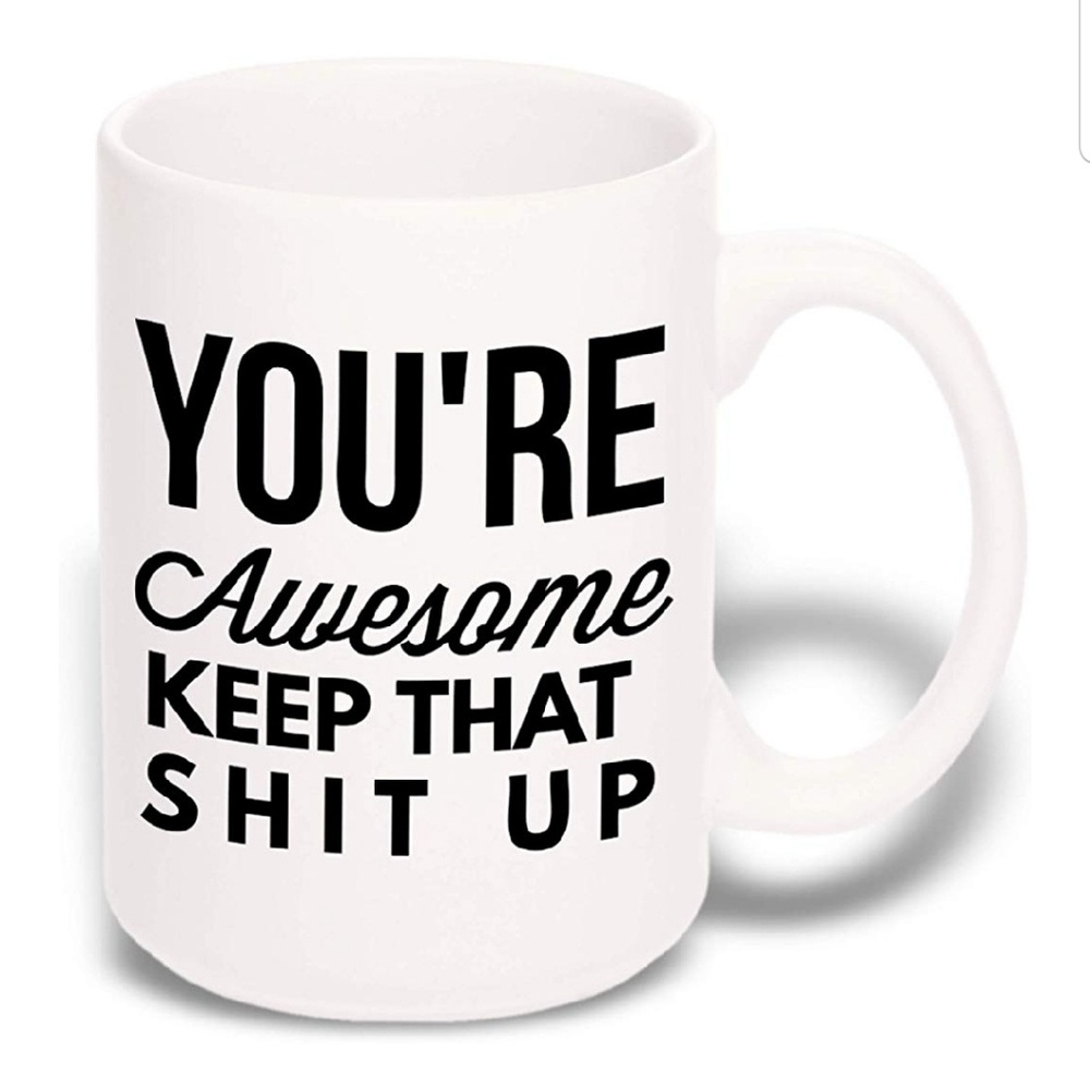 "You're Awesome Keep That Shit Up" Coffee Mug